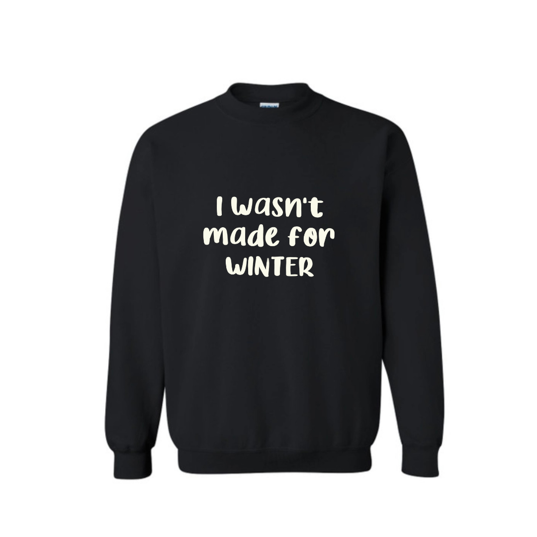 Wasn’t made for winter Sweatshirt