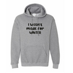 Wasn’t made for winter Sweatshirt