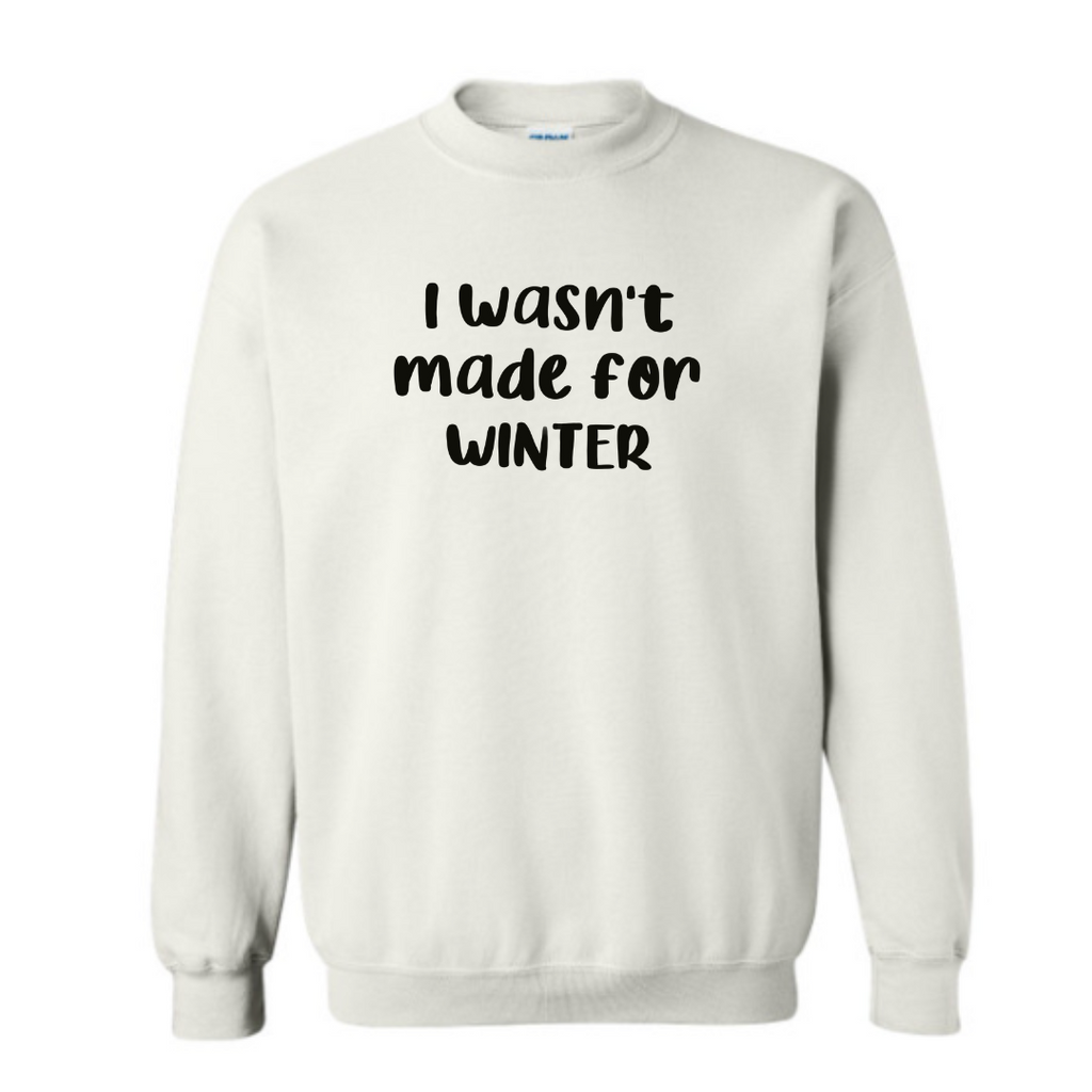 Wasn’t made for winter Sweatshirt