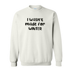Wasn’t made for winter Sweatshirt