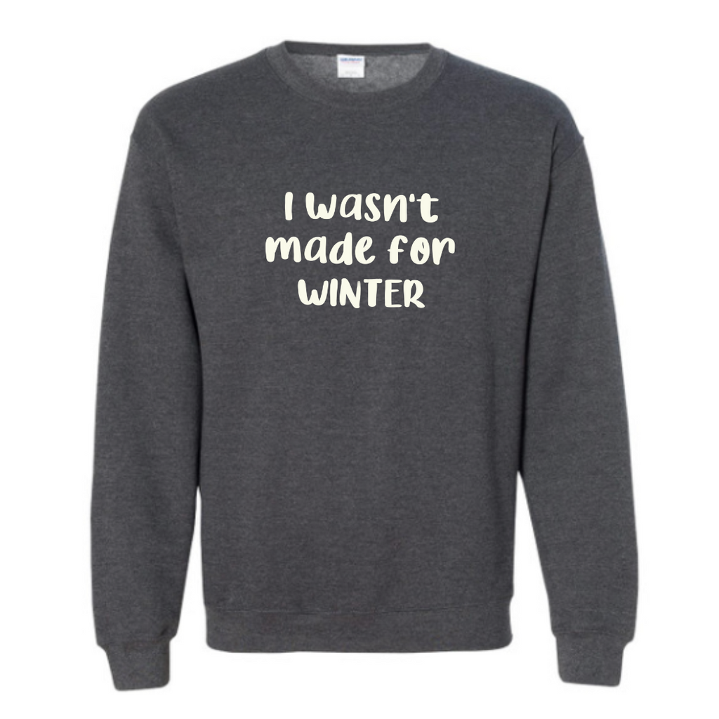 Wasn’t made for winter Sweatshirt